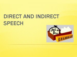 DIRECT AND INDIRECT SPEECH DEFINITION Reported speech also