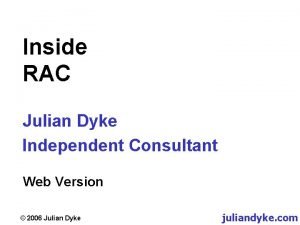 Inside RAC Julian Dyke Independent Consultant Web Version