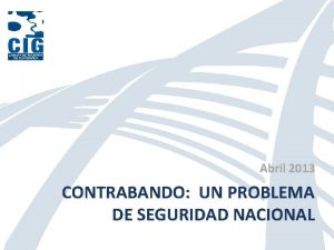 Abril 2013 CONTRABANDO UN PROBLEMA DE SEGURIDAD NACIONAL