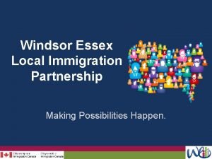 Windsor Essex Local Immigration Partnership Making Possibilities Happen