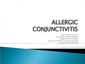 ALLERGIC CONJUNCTIVITIS Nazri Omar MD Ph D Consultant