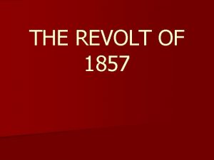 THE REVOLT OF 1857 THE GREAT REVOLT THE