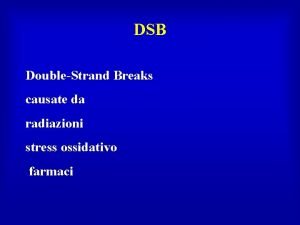 DSB DoubleStrand Breaks causate da radiazioni stress ossidativo