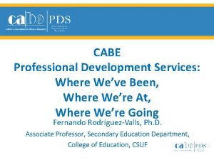 CABE Professional Development Services Where Weve Been Where