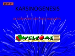 BLOK 2 1 KARSINOGENESIS dr ASWIYANTI ASRI M