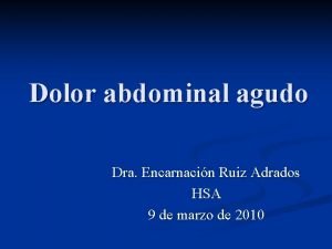 Dolor abdominal agudo Dra Encarnacin Ruiz Adrados HSA