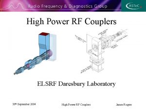 High Power RF Couplers ELSRF Daresbury Laboratory 30