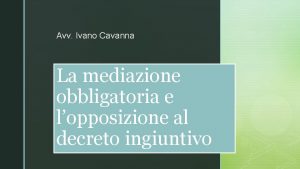 Avv Ivano Cavanna La mediazione obbligatoria e lopposizione