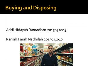 Buying and Disposing Adril Hidayah Ramadhan 2015051005 Raniah