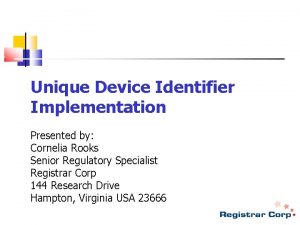 Unique Device Identifier Implementation Presented by Cornelia Rooks