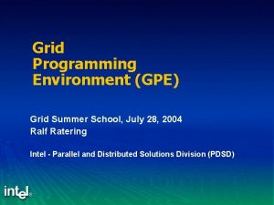 Grid Programming Environment GPE Grid Summer School July
