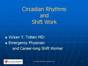 Circadian Rhythms and Shift Work n n Vicken