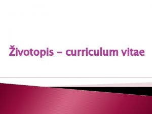 ivotopis curriculum vitae IVOTOPIS CIRRICULUM VITAE ivotopis je