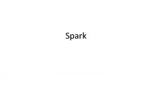 Spark Spark ideas expressive computing system not limited