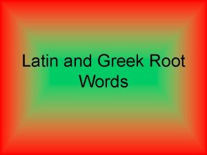 Greek and latin root words