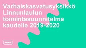 Varhaiskasvatusyksikk Linnunlaulun toimintasuunnitelma kaudelle 2019 2020 Meill Linnunlaulussa