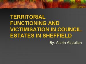 TERRITORIAL FUNCTIONING AND VICTIMISATION IN COUNCIL ESTATES IN