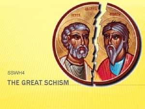 SSWH 4 THE GREAT SCHISM GREAT SCHISM GENERAL