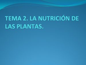 TEMA 2 LA NUTRICIN DE LAS PLANTAS 1