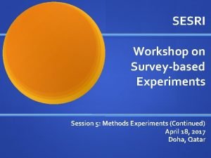SESRI Workshop on Surveybased Experiments Session 5 Methods