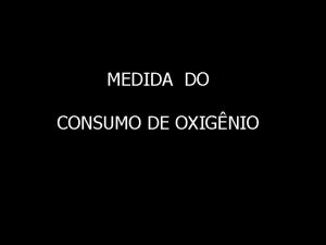 MEDIDA DO CONSUMO DE OXIGNIO Indicaes n n