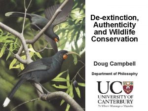Deextinction Authenticity and Wildlife Conservation Doug Campbell Department