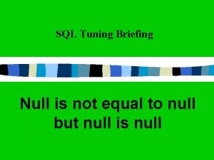 SQL Tuning Briefing Null is not equal to