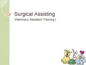 Surgical Assisting Veterinary Assistant Training I What is