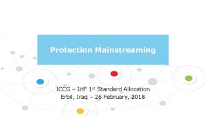Protection Mainstreaming ICCG IHF 1 st Standard Allocation