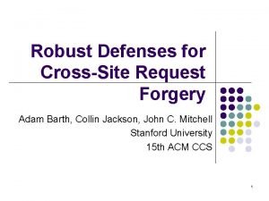 Robust Defenses for CrossSite Request Forgery Adam Barth