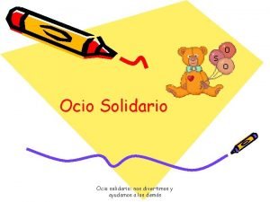 Ocio Solidario Ocio solidario nos divertimos y ayudamos