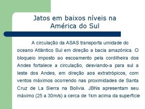 Jatos em baixos nveis na Amrica do Sul