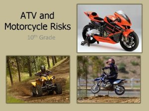 ATV and Motorcycle Risks 10 th Grade ATV