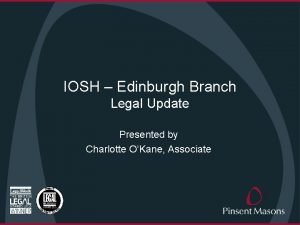 IOSH Edinburgh Branch Legal Update Presented by Charlotte