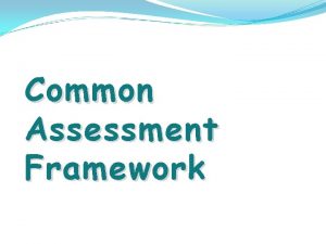 Common assesment framework