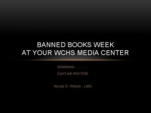 BANNED BOOKS WEEK AT YOUR WCHS MEDIA CENTER