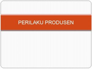 PERILAKU PRODUSEN ISOQUANT ISO Sama QUANT Kuantitas Output