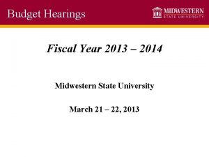 Budget Hearings Fiscal Year 2013 2014 Midwestern State