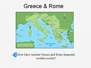 Greece Rome How have Ancient Greece and Rome