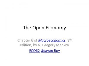 The Open Economy Chapter 6 of Macroeconomics 8