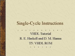 SingleCycle Instructions VHDL Tutorial R E Haskell and