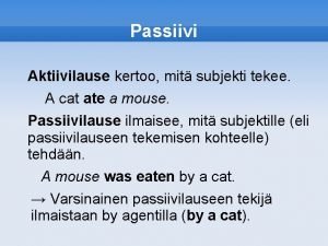 Passiivi Aktiivilause kertoo mit subjekti tekee A cat