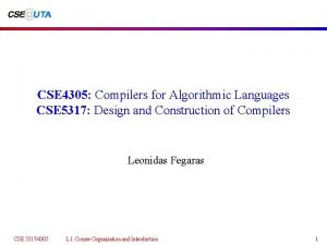 CSE 4305 Compilers for Algorithmic Languages CSE 5317