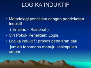 LOGIKA INDUKTIF Metodologi penelitian dengan pendekatan Induktif Empiris