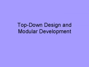 Top down modular design