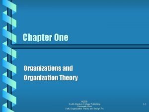 Chapter One Organizations and Organization Theory 2000 SouthWestern