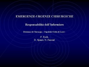 EMERGENZEURGENZE CHIRURGICHE Responsabilit dellInfermiere Divisione di Chirurgia Ospedale