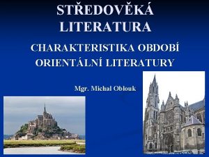 STEDOVK LITERATURA CHARAKTERISTIKA OBDOB ORIENTLN LITERATURY Mgr Michal
