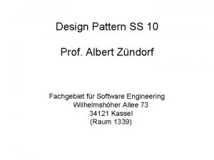 Design Pattern SS 10 Prof Albert Zndorf Fachgebiet