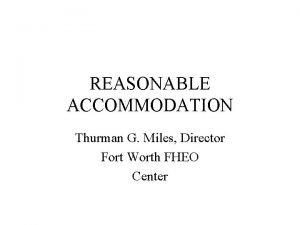 REASONABLE ACCOMMODATION Thurman G Miles Director Fort Worth